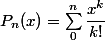 P_n(x) = \sum_0^n \dfrac {x^k} {k!}